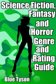 Title: Science Fiction, Fantasy and Horror Genre and Rating Guide, Author: Blue Tyson