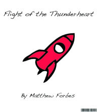 Title: Flight of the Thunderheart, Author: Matthew Forbes