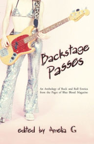 Title: Backstage Passes: an Anthology of Rock and Roll Erotica from the Pages of Blue Blood, Author: Amelia G