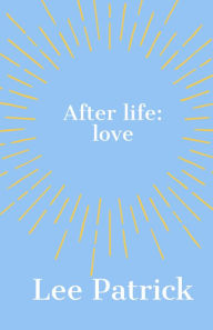 Title: After Life: Love, Author: Lee Patrick