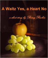 Title: A Waltz Yes, a Heart No, Author: Barry Rachin