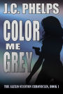 Color Me Grey: Book One of the Alexis Stanton Chronicles