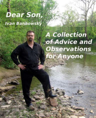 Title: Dear Son, A Collection of Advice and Observations for Anyone, Author: Ivan Bannowsky