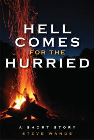 Title: Hell Comes for the Hurried, Author: Steve Wands