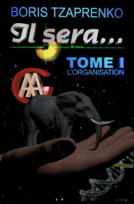 Title: Il sera... Tome 1 L'organisation, Author: Boris Tzaprenko