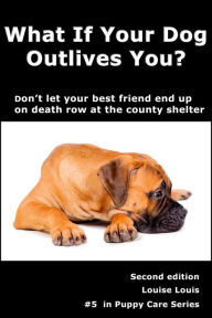 Title: What If Your Dog Outlives You?, Author: Louise Louis