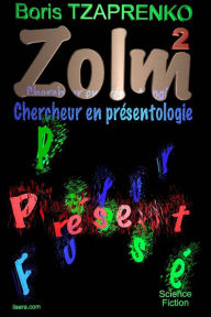 Title: Zolm 2 Chercheur En Présentologie, Author: Boris Tzaprenko