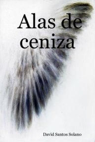 Title: Alas de ceniza, Author: David Santos Solano