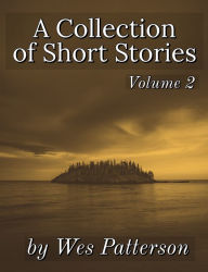 Title: A Collection of Short Stories, Volume 2, Author: Wes Patterson