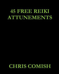 Title: 45 Free Reiki Attunements, Author: Chris Comish