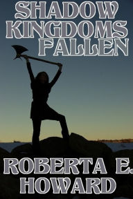 Title: Shadow Kingdoms Fallen, Author: Roberta E. Howard