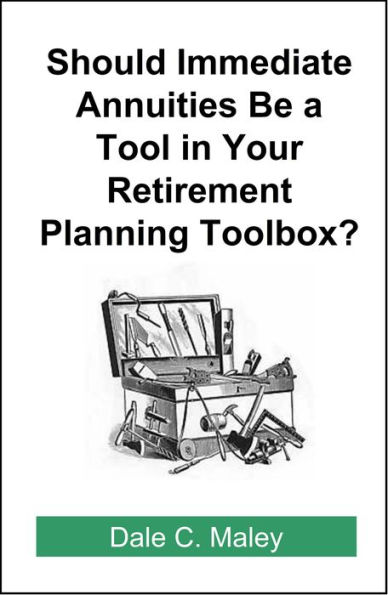 Should Immediate Annuities Be a Tool in Your Retirement Planning Toolbox?