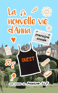 Title: La nouvelle vie d'Anna: première année, Author: Pauline SLF