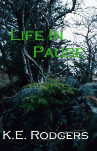 Title: Life In Pause, Author: K. E. Rodgers