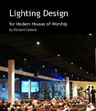 Title: Lighting Design for Modern Houses of Worship, Author: Richard Cadena
