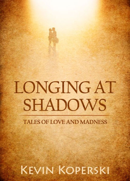 Longing at Shadows: Tales of Love and Madness