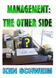 Title: Management: The other side, Author: Ken Schweim