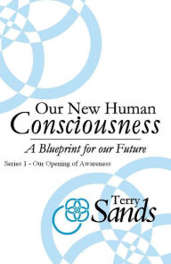 Title: Our New Human Consciousness: Series 1, Author: Terry Sands