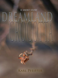 Title: Dreamland Crocotta, Author: Karl Pfeiffer