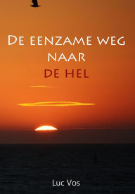 Title: De Eenzame Weg Naar De Hel..., Author: Luc Vos