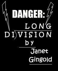 Title: Danger: Long Division, Author: Janet Gingold