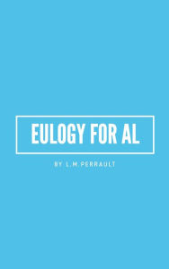 Title: Eulogy for Al, Author: L.M. Perrault