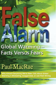 Title: False Alarm: Global Warming--Facts Versus Fears, Author: Paul MacRae