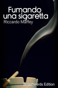Title: Fumando una sigaretta, Author: Riccardo Maffey