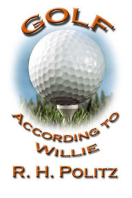 Title: Golf According to Willie, Author: R. H. Politz