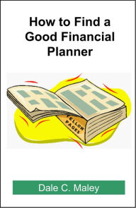 Title: How to Find a Good Financial Planner, Author: Dale Maley