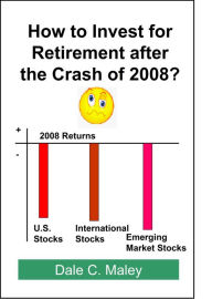Title: How to Invest for Retirement After the Crash of 2008, Author: Dale Maley