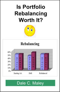 Title: Is Portfolio Rebalancing Worth It?, Author: Dale Maley