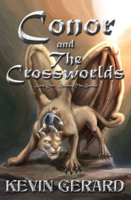 Title: Conor and the Crossworlds, Book One: Breaking the Barrier, Author: Kevin Gerard