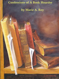 Title: Confession of A Book Hoarder, Author: Marie Roy