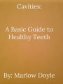 Cavities: A Basic Guide to Healthy Teeth