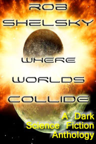 Title: Where Worlds Collide, Author: Rob Shelsky