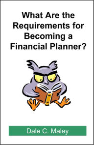Title: What are the Requirements for Becoming a Financial Planner?, Author: Dale Maley