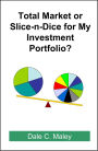 Total Market or Slice-n-Dice for My Investment Portfolio