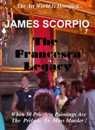 Title: The Francesca Legacy, Author: James Scorpio
