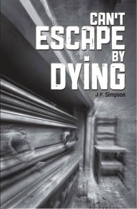 Title: Can't Escape By Dying, Author: J.F. Simpson