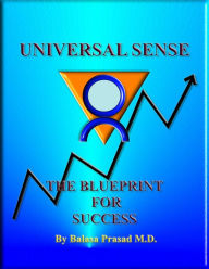 Title: Universal Sense: The Blueprint For Success, Author: Balasa Prasad