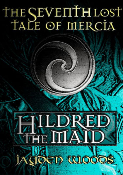 The Seventh Lost Tale of Mercia: Hildred the Maid