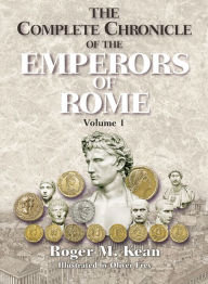 Title: The Complete Chronicle of the Emperors of Rome; Vol. 1, Author: Roger Kean