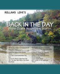 Title: Back In The Day ... more Ozark Mountain Stories, Author: Rolland Love