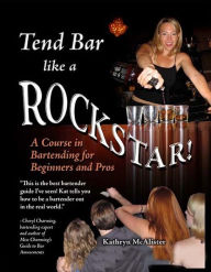Title: Tend Bar Like a Rockstar!, Author: Kathryn McAlister