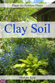 Title: Plants for Problem Places: Clay Soil [British Edition], Author: Graham Rice