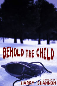 Title: Behold the Child (Novella), Author: Harry Shannon