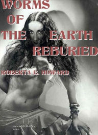 Title: Worms of the Earth Reburied, Author: Roberta E. Howard