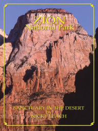 Title: Zion National Park: Sanctuary In The Desert by Nicky Leach, Author: Nicky Leach