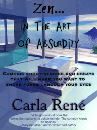 Title: Zen In the Art of Absurdity, Author: Carla René